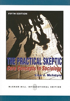 The Practical Skeptic: Core Concepts in Sociology - Mcintyre, Lisa