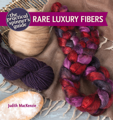 The Practical Spinner's Guide - Rare Luxury Fibers - MacKenzie, Judith