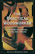 The Practical Woodworker - Jones, Bernard E