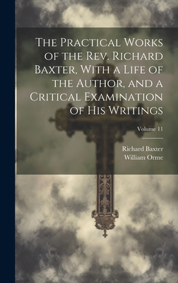 The Practical Works of the Rev. Richard Baxter, With a Life of the Author, and a Critical Examination of His Writings; Volume 11 - Baxter, Richard 1615-1691, and Orme, William 1787-1830
