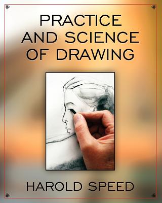 The Practice and Science of Drawing - Speed, Harold