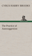 The Practice of Autosuggestion