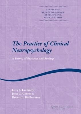 The Practice of Clinical Neuropsychology - Lamberty, Greg J (Editor), and Courtney, John C (Editor), and Heilbronner, Robert L (Editor)