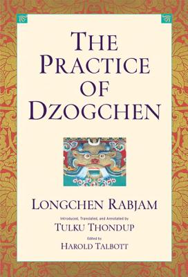 The Practice of Dzogchen: An Anthology of Longchen Rabjum's Writings on Dzogpa Chenpo - Rabjam, Longchen, and Thondup, Tulku (Translated by)