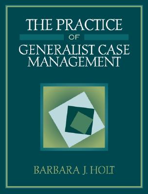 The Practice of Generalist Case Management - Holt, Barbara J