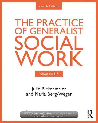 The Practice of Generalist Social Work: Chapters 6-9 - Berg-Weger, Marla, and Birkenmaier, Julie