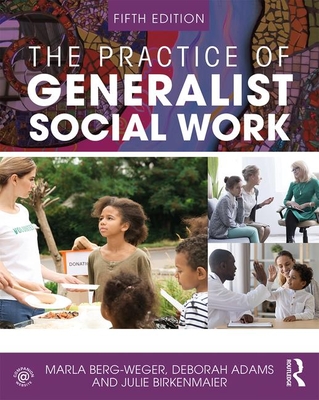 The Practice of Generalist Social Work - Berg-Weger, Marla, and Adams, Deborah, and Birkenmaier, Julie