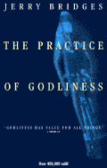 The Practice of Godliness: Godliness Has Value for All Things 1 Timothy 4:8