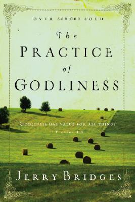 The Practice of Godliness: Godliness Has Value for All Things 1 Timothy 4:8 - Bridges, Jerry