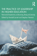 The Practice of Leadership in Higher Education: Real-world Perspectives on Becoming, Being and Leaving
