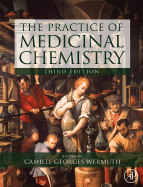 The Practice of Medicinal Chemistry - Wermuth, Camille Georges (Editor)