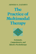 The Practice of Multimodal Therapy: Systematic, Comprehensive, and Effective Psychotherapy