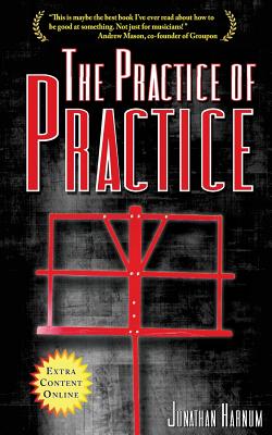 The Practice of Practice: How to Boost Your Music Skills - Harnum, Jonathan