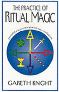 The Practice of Ritual Magic: Powerful AIDS to Concentration and Visualization - Knight, Gareth