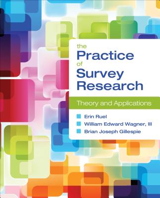 The Practice of Survey Research: Theory and Applications - Ruel, Erin, and Wagner, William E, and Gillespie, Brian Joseph