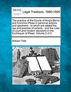 The practice of the Courts of King's Bench and Common Pleas in personal actions and ejectment: to which are added the law and practice of extents: and the rules of court and modern decisions in the Exchequer of Pleas. Volume 2 of 2