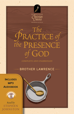 The Practice of the Presence of God - Brother Lawrence, and Johnston, Stephen (Read by)