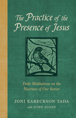 The Practice of the Presence of Jesus: Daily Meditations on the Nearness of Our Savior - Tada, Joni Eareckson, and Sloan, John D