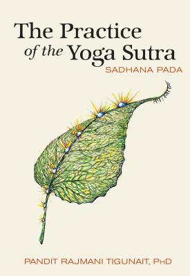 The Practice of the Yoga Sutra: Sadhana Pada - Tigunait, Pandit Rajmani