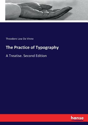The Practice of Typography: A Treatise. Second Edition - De Vinne, Theodore Low