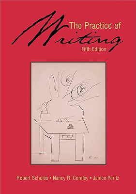 The Practice of Writing - Scholes, Robert E, and Peritz, Janice, and Comley, Nancy R