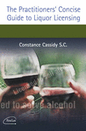 The Practitioner's Concise Guide to Liquor Licensing - Cassidy, Constance