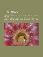 The Prado: A Description of the Principal Pictures in the Madrid Gallery