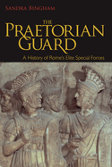 The Praetorian Guard: A History of Rome's Elite Special Forces