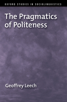 The Pragmatics of Politeness - Leech, Geoffrey