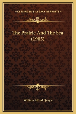 The Prairie and the Sea (1905) - Quayle, William Alfred