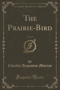 The Prairie-Bird, Vol. 1 of 3 (Classic Reprint)