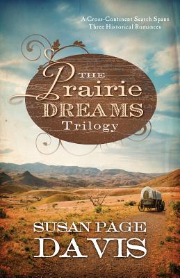 The Prairie Dreams Trilogy: A Cross-Continent Search Spans Three Historical Romances - Davis, Susan Page