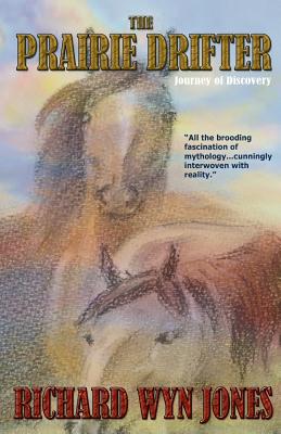 The Prairie Drifter: Volume 1: Journey of Discovery - Jones, Richard