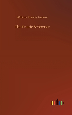 The Prairie Schooner - Hooker, William Francis