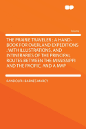 The Prairie Traveler: A Hand-Book for Overland Expeditions: With Illustrations, and Intineraries of the Principal Routes Between the Mississippi and the Pacific, and a Map