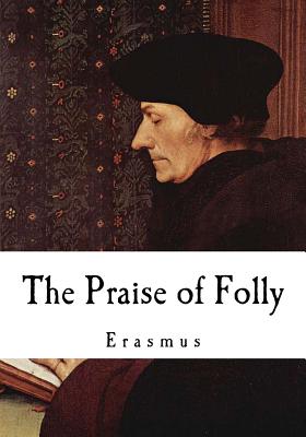 The Praise of Folly: Erasmus - Wilson, John (Translated by), and Erasmus