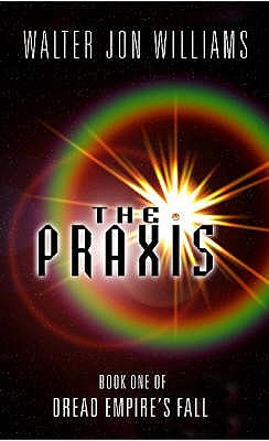 The Praxis: Book One Of Dread Empire's Fall - Williams, Walter Jon