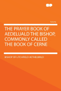 The Prayer Book of Aedeluald the Bishop, Commonly Called the Book of Cerne