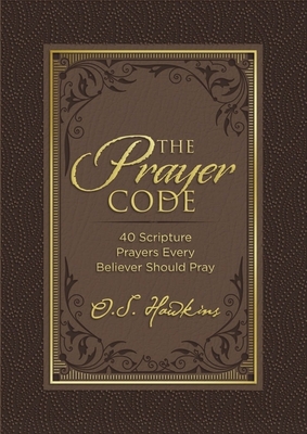 The Prayer Code: 40 Scripture Prayers Every Believer Should Pray - Hawkins, O S