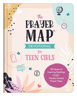 The Prayer Map Devotional for Teen Girls: 28 Weeks of Inspiring Readings Plus Weekly Guided Prayer Maps - Thompson, Janice