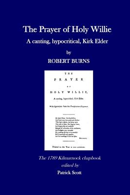 The Prayer of Holy Willie: A canting, hypocritical, Kirk Elder - Scott, Patrick (Editor), and Burns, Robert