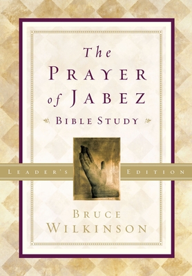 The Prayer of Jabez Bible Study Leader's Edition: Breaking Through to the Blessed Life - Wilkinson, Bruce, Dr.