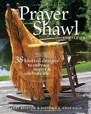 The Prayer Shawl Companion: 38 Knitted Designs to Embrace Inspire & Celebrate Life - Severi Bristow, Janet, and Cole-Galo, Victoria A