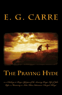The Praying Hyde Or, a Challenge to Prayer: Glimpses of the Amazing Prayer Life of John Hyde: A Missionary in India, Whose Intercession "Changed Things"