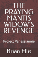 The Praying Mantis Widow's Revenge: Project Vanessiannie