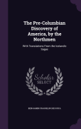 The Pre-Columbian Discovery of America, by the Northmen: With Translations From the Icelandic Sagas