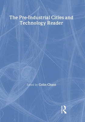 The Pre-Industrial Cities and Technology Reader - Chant, Colin (Editor)