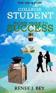 The Pre & Post College Student Pocket Guide to Success: How to Attend College with Little to No Debt, Proactively Prepare for the Workforce, Obtain & Maintain Good Credit & Save Early for Retirement