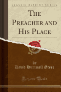 The Preacher and His Place (Classic Reprint)