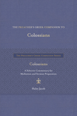 The Preacher's Greek Companion to Colossians - Jacob, Haley